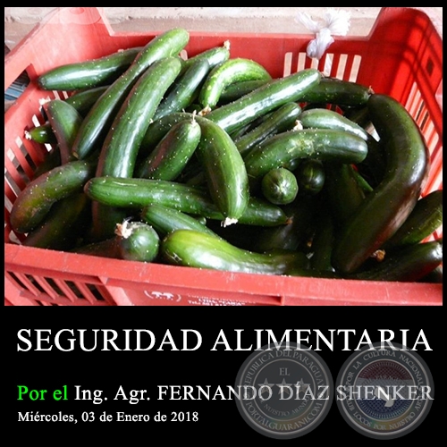 SEGURIDAD ALIMENTARIA - Ing. Agr. FERNANDO DÍAZ SHENKER - Miércoles, 03 de Enero de 2018
